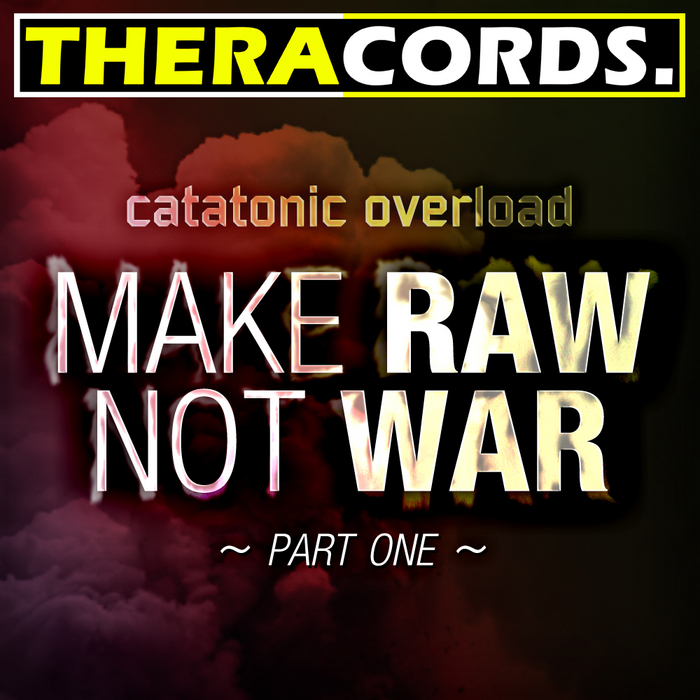 CATATONIC OVERLOAD - Make Raw Not War Part 1