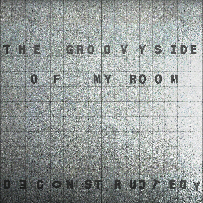 DECONSTRUCTEDY - The Groovy Side Of My Room