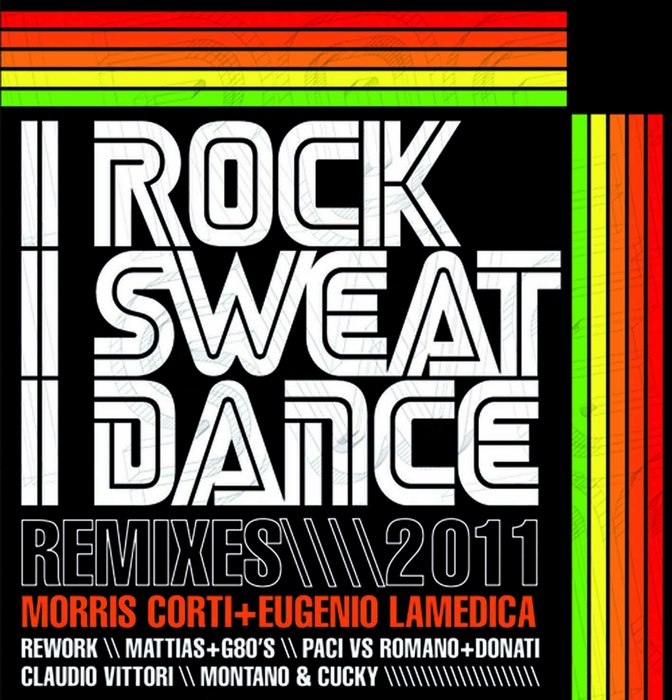 I Rock I Sweat I Dance (remixes 2011) by Morris & Eugenio Lamedica ...