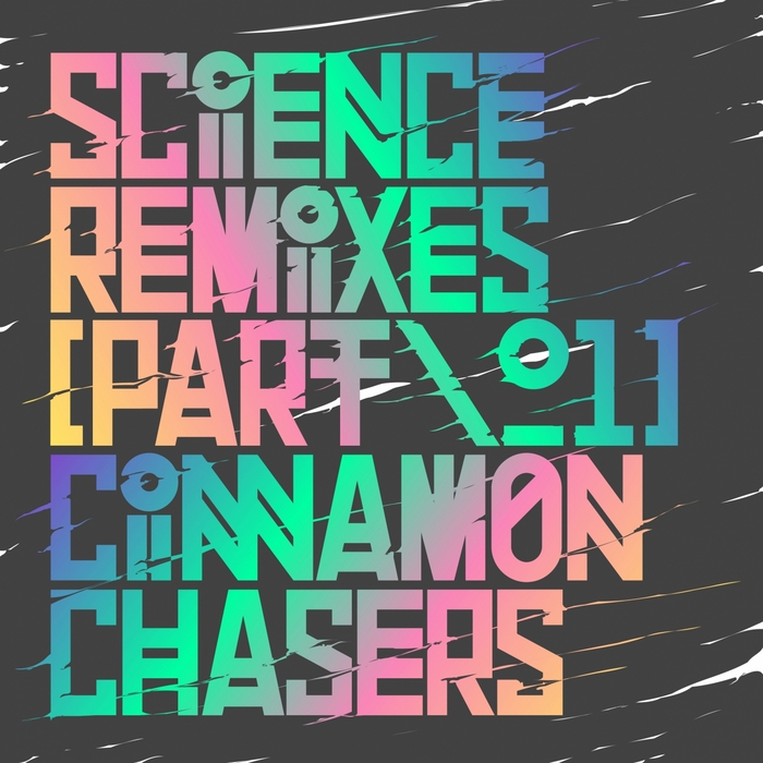 CINNAMON CHASERS - Science Remixes, Part 1