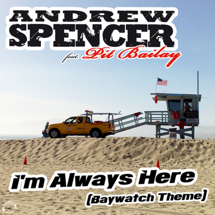 ANDREW SPENCER feat PIT BAILAY - I'm Always Here (Baywatch Theme)