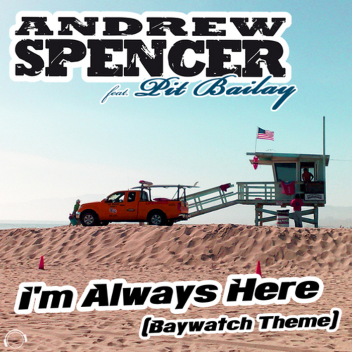 ANDREW SPENCER feat PIT BAILAY - I'm Always Here (Baywatch Theme) (bonus Bundle)