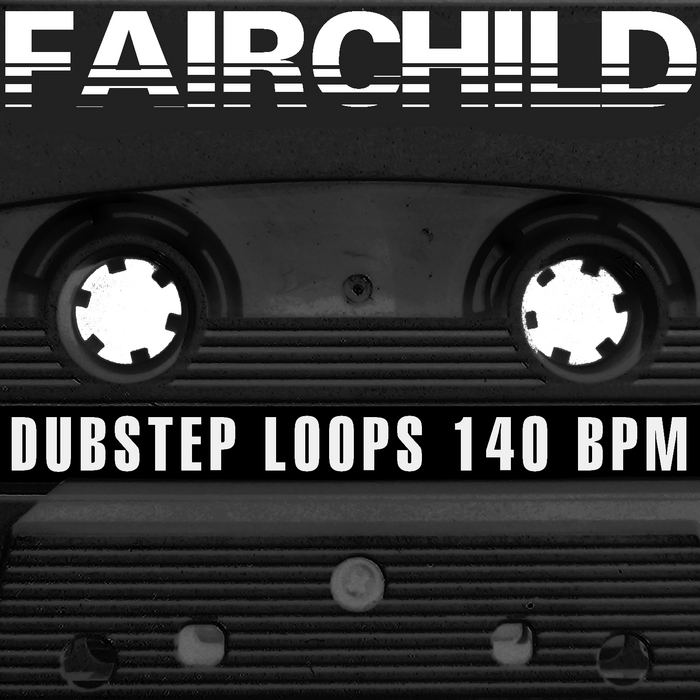 FAIRCHILD - Dubstep Loops 140 BPM (Special DJ Tools)