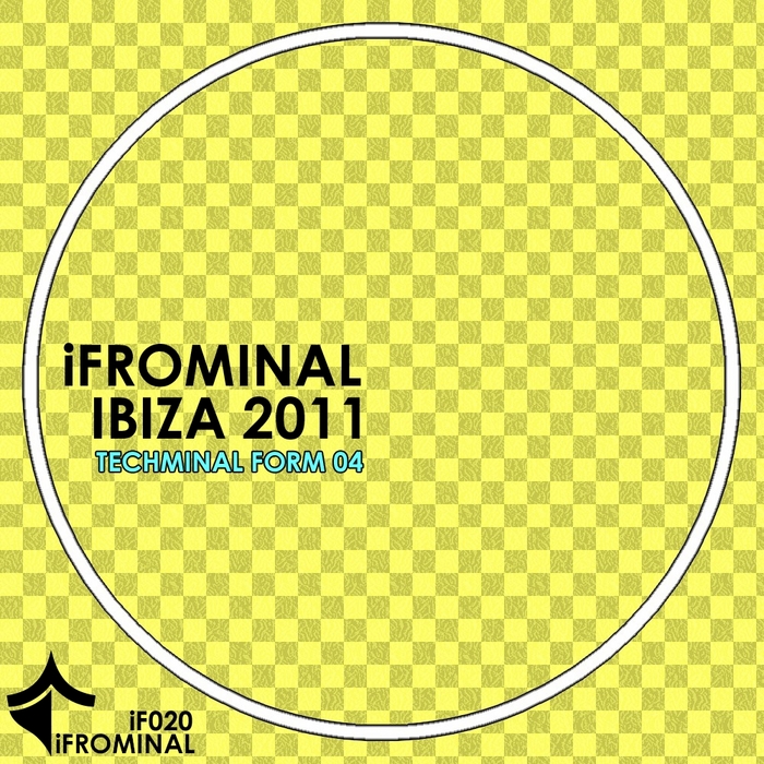 VARIOUS - iFROMINAL Ibiza 2011 - Techminal Form 04
