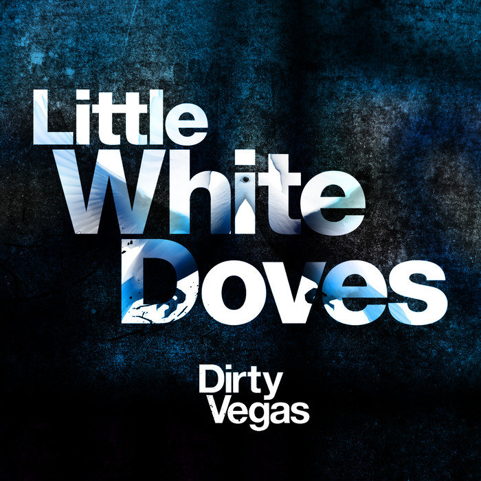 DIRTY VEGAS - Little White Doves (Remixes)