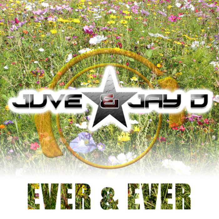 JUVE & JAY D - Ever & Ever