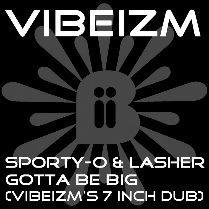 SPORTY O & LASHER - Gotta Be Big (Vibeizm mixes)