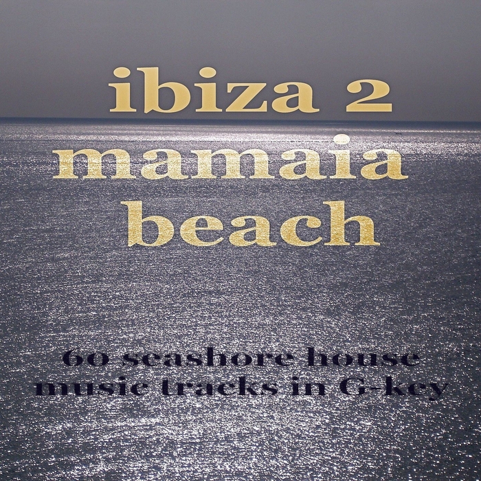 VARIOUS - Ibiza 2 Mamaia Beach (60 Seashore House Music Tracks In GKey)