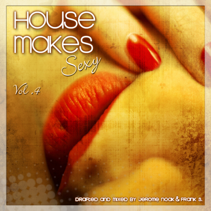 NOAK, Jerome/FRANK S/VARIOUS - House Makes Sexy Vol 4 (unmixed tracks)