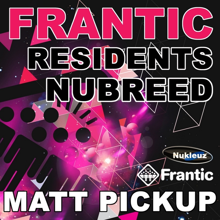 MATT PICKUP/VARIOUS - Frantic Residents NuBreed (mixed by Matt Pickup) (unmixed tracks)