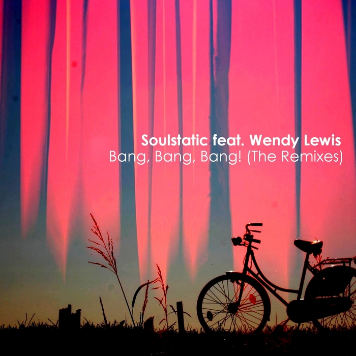 SOULSTATIC feat WENDY LEWIS - Bang, Bang, Bang! (The Remixes)