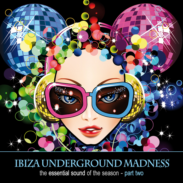 VARIOUS - Ibiza Underground Madness - The Essential Sound Of The Season Part 2