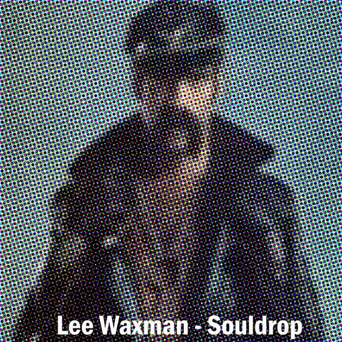 WAXMAN, Lee - Souldrop EP