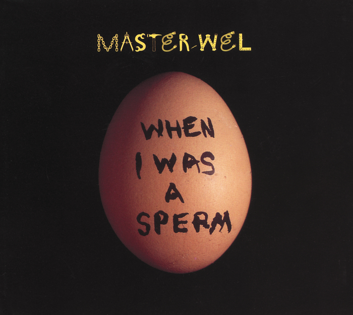 MASTER WEL - When I Was A Sperm