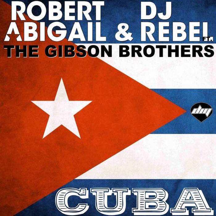 ABIGAIL, Robert & DJ REBEL feat THE GIBSON BROTHERS - Cuba
