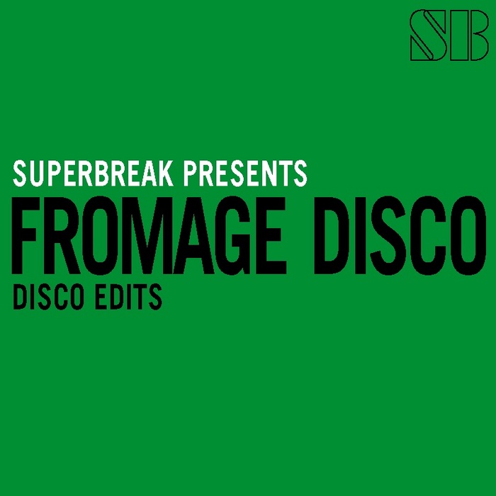 FROMAGE DISCO - Superbreak Presents Fromage Disco (Disco edits)