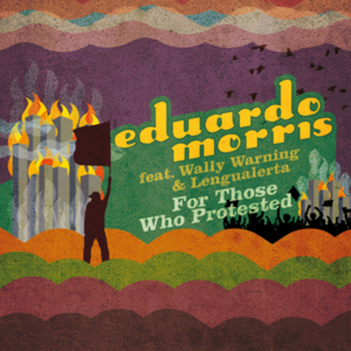 MORRIS, Eduardo feat WALLY WARNING & LENGUALERTA - For Those Who Protested