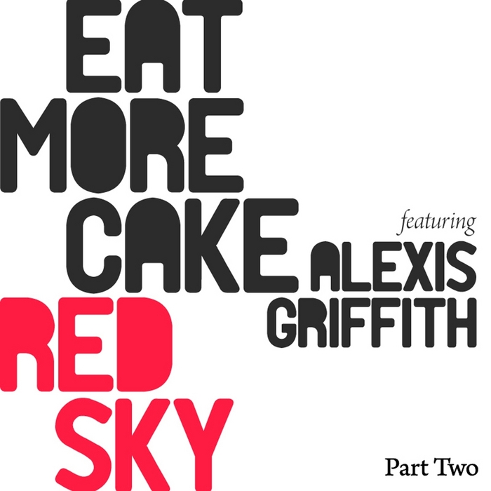 EAT MORE CAKE feat ALEXIS GRIFFITHS - Red Sky Part Two