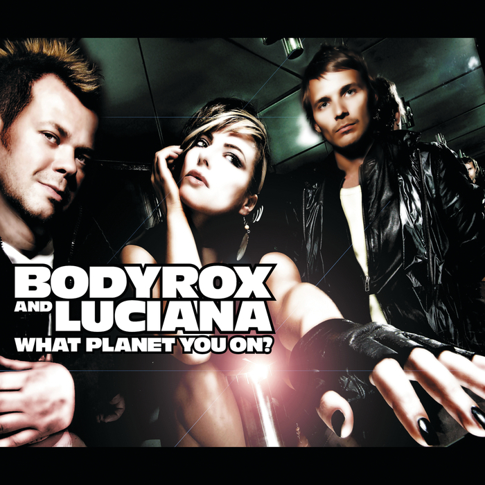 BODYROX/LUCIANA - What Planet You On? (Remix EP)