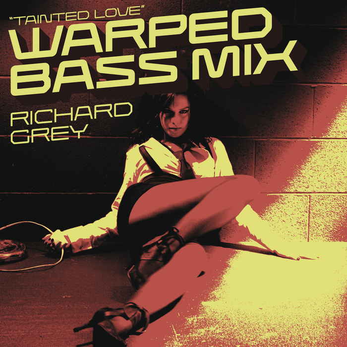 GREY, Richard - Tainted Love (Warped Bass Remix)