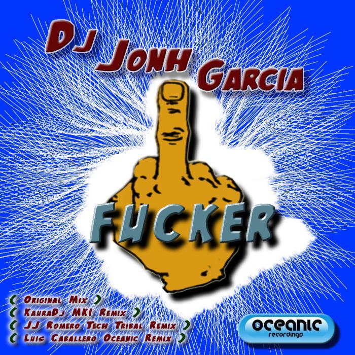 DJ JOHN GARCIA - Fucker