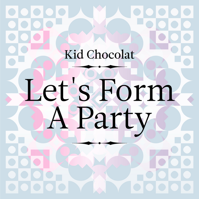 KID CHOCOLAT - Let's Form A Party EP
