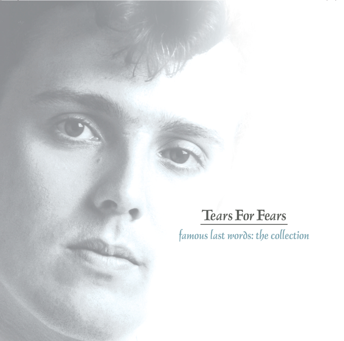 TEARS FOR FEARS - Famous Last Words - The Collection