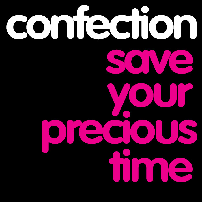 CONFECTION - Save Your Precious Time
