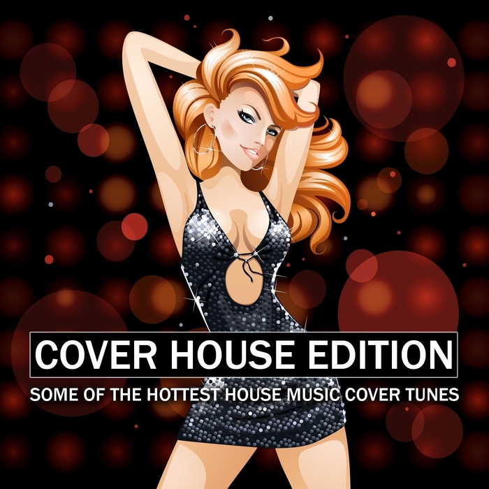 VARIOUS - Cover House Edition (Some Of The Hottest House Music Cover Tunes)