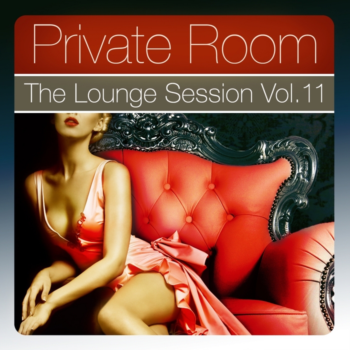 VARIOUS - Private Room - The Lounge Session Vol 11 The Lounge Session Deluxe, Best In Ambient & Chill Out Music