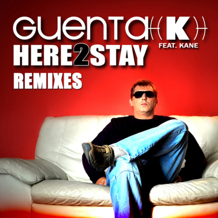 GUENTA K feat KANE - Here 2 Stay (remixes)