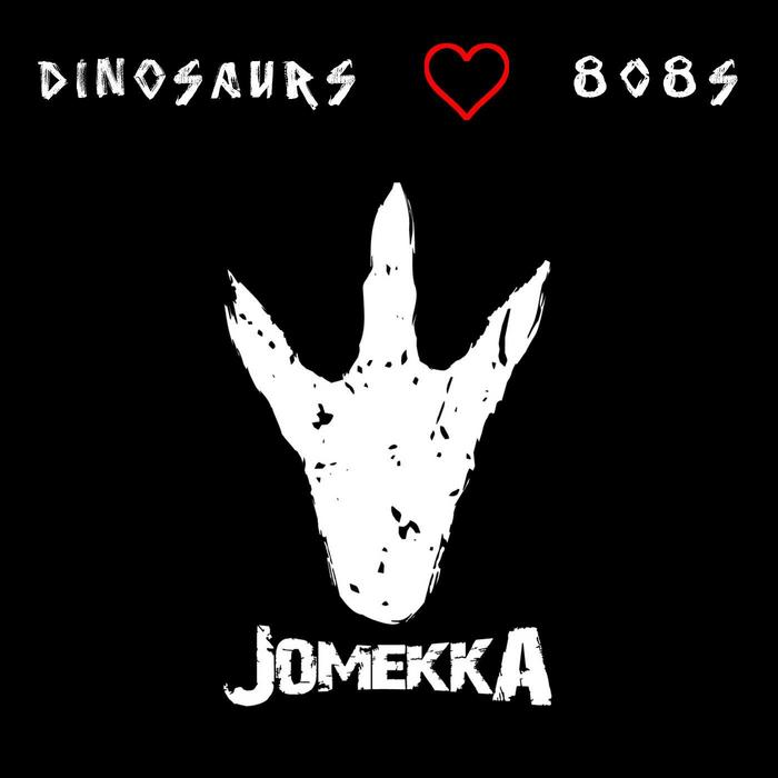 JOMEKKA - Dinosaurs Love 808s - EP