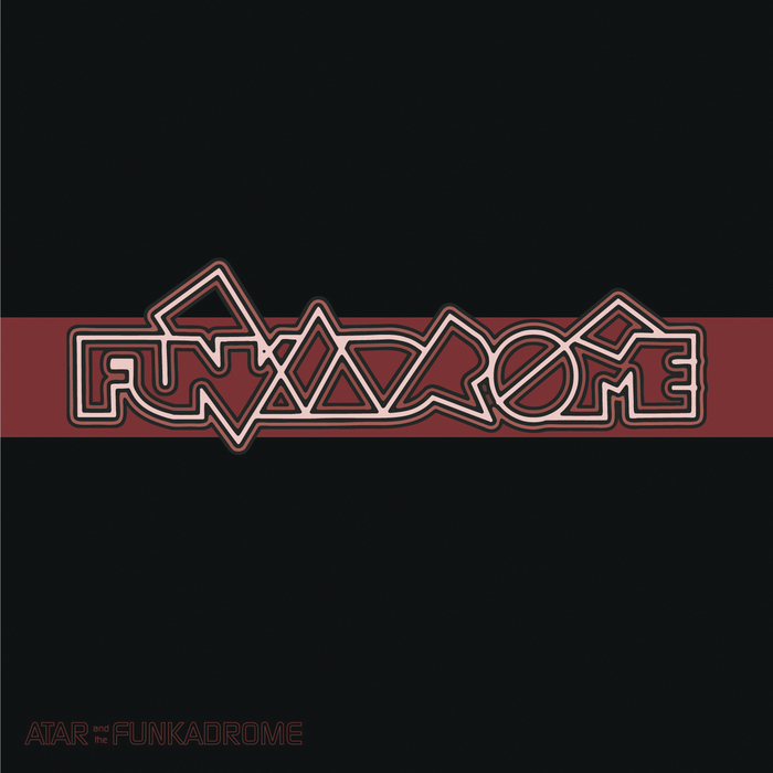 ATAR & THE FUNKADROME - Funkadrome