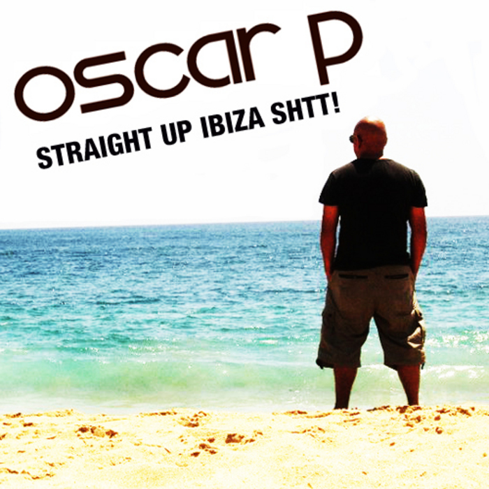 OSCAR P/VARIOUS - Straight Up Ibiza Shtt