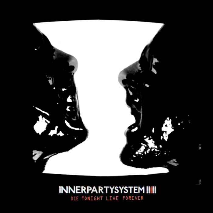 INNERPARTYSYSTEM - Die Tonight, Live Forever (Remix EP)