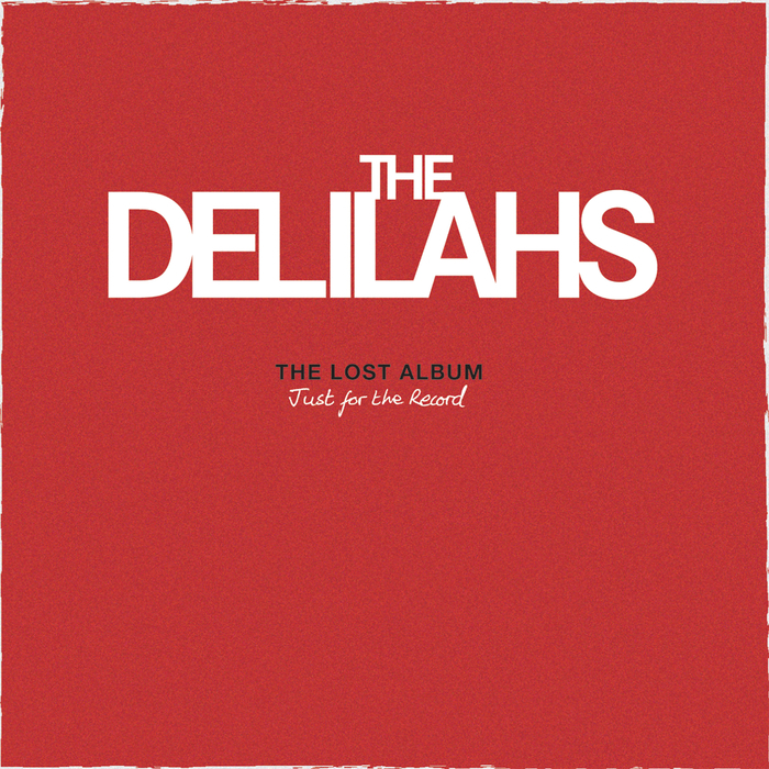 THE DELILAHS - The Lost Album (Just For The Record)