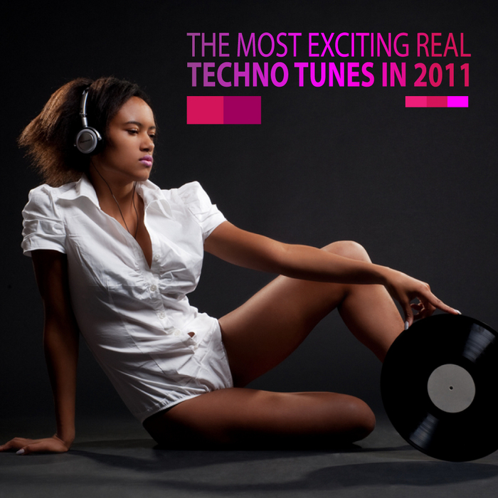 VARIOUS - The Most Exciting Real Techno Tunes In 2011
