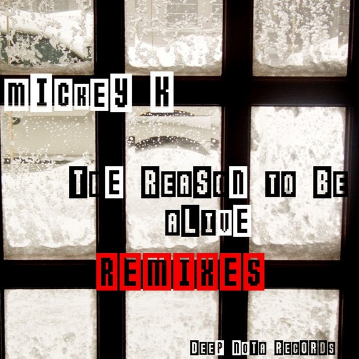 MICKEY K - The Reason To Be Alive remixes