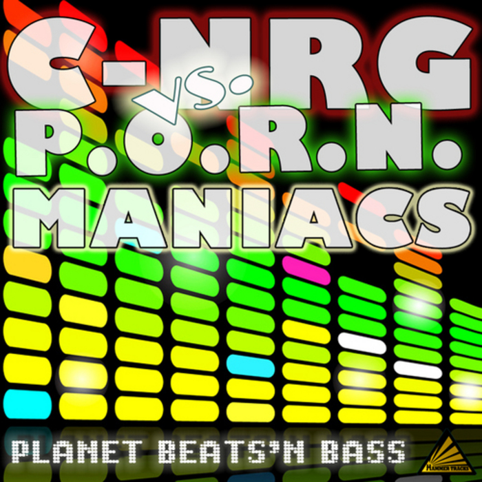 C-NRG VS PORN MANIACS - Planet Beats'n Bass
