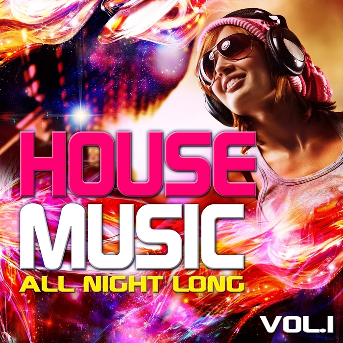 VARIOUS - House Music All Night Long, Vol 1 Electro & Club Grooves, Deluxe edition