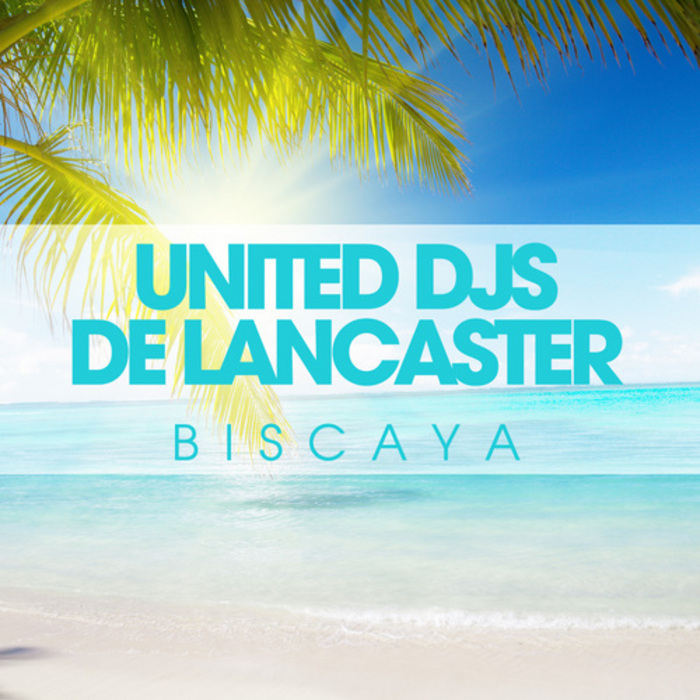 DE LANCASTER & UNITED DJS - Biscaya