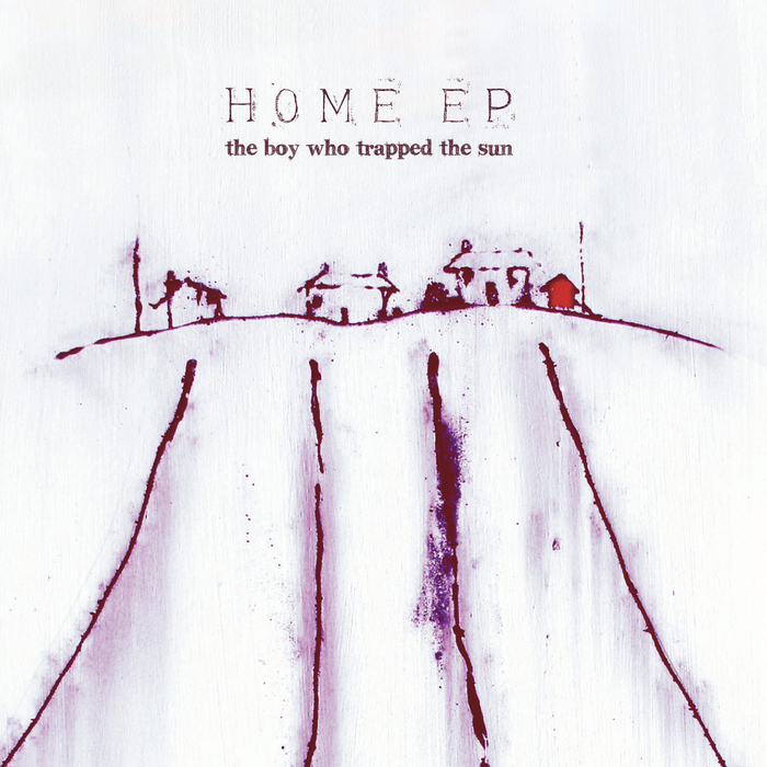 THE BOY WHO TRAPPED THE SUN - Home EP