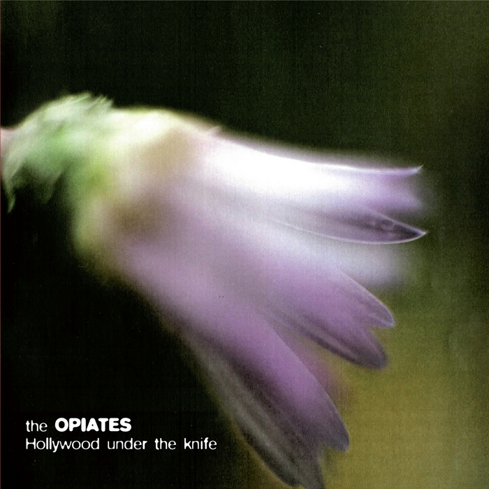 OPIATES, The - Hollywood Under The Knife