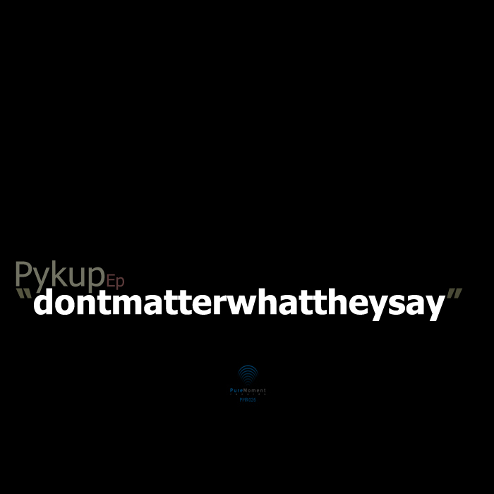 PYKUP - Don't Matter What They Say