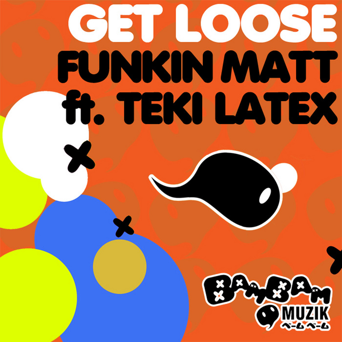 FUNKIN MATT feat TEKI LATEX - Get Loose (remixes)