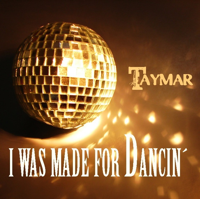 TAYMAR - I Was Made For Dancin'