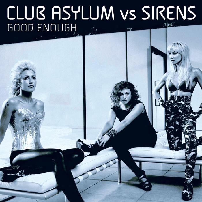 CLUB ASYLUM vs SIRENS - Good Enough