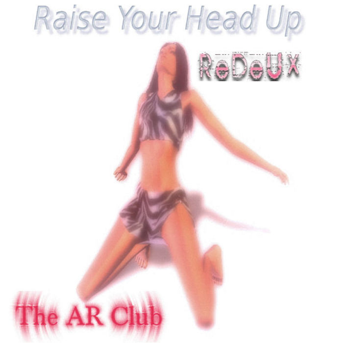 AR CLUB, The - Raise Your Head Up (ReDeux)