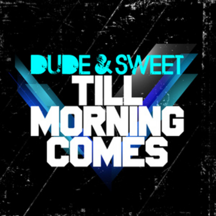 DUDE & SWEET - Till Morning Comes