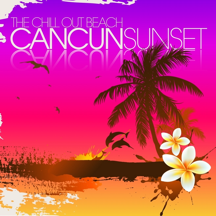 VARIOUS - The Chill Out Beach: Cancun Sunset